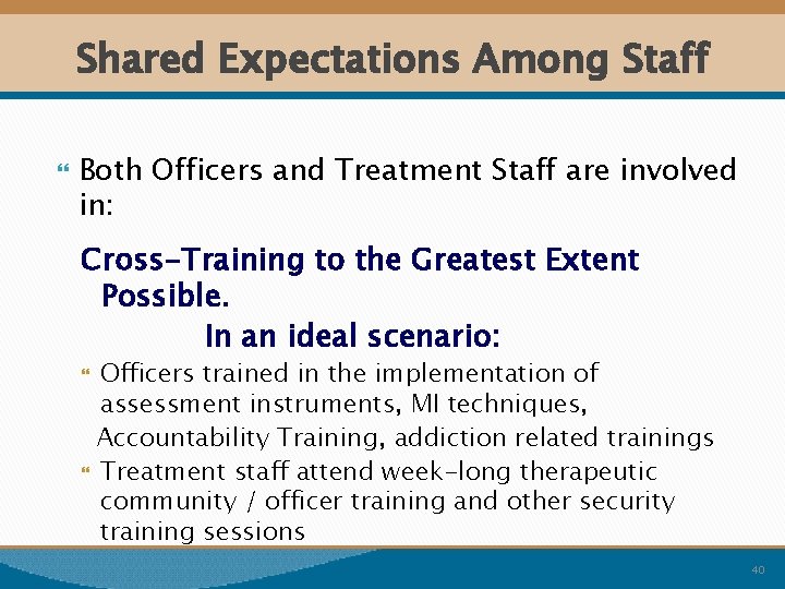 Shared Expectations Among Staff Both Officers and Treatment Staff are involved in: Cross-Training to