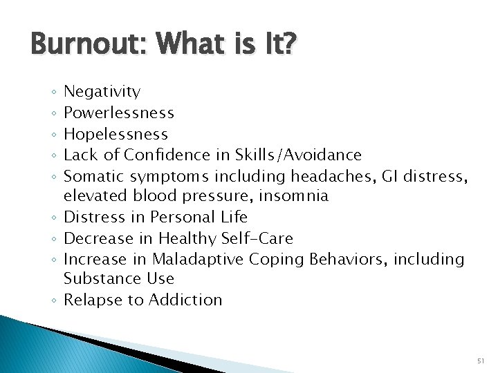 Burnout: What is It? ◦ ◦ ◦ ◦ ◦ Negativity Powerlessness Hopelessness Lack of