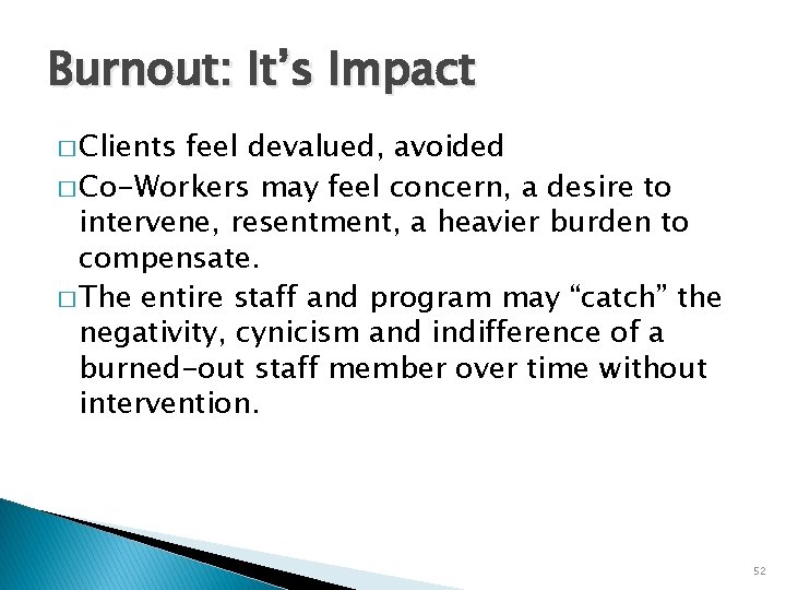 Burnout: It’s Impact � Clients feel devalued, avoided � Co-Workers may feel concern, a