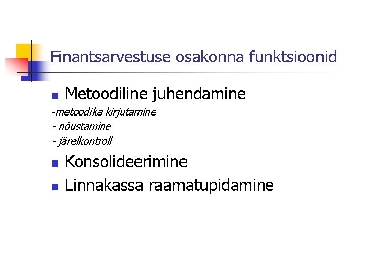 Finantsarvestuse osakonna funktsioonid n Metoodiline juhendamine -metoodika kirjutamine - nõustamine - järelkontroll n n