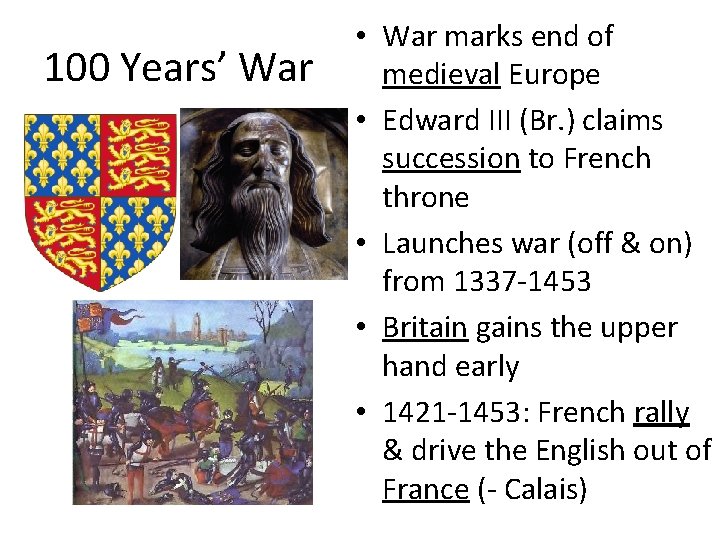 100 Years’ War • War marks end of medieval Europe • Edward III (Br.