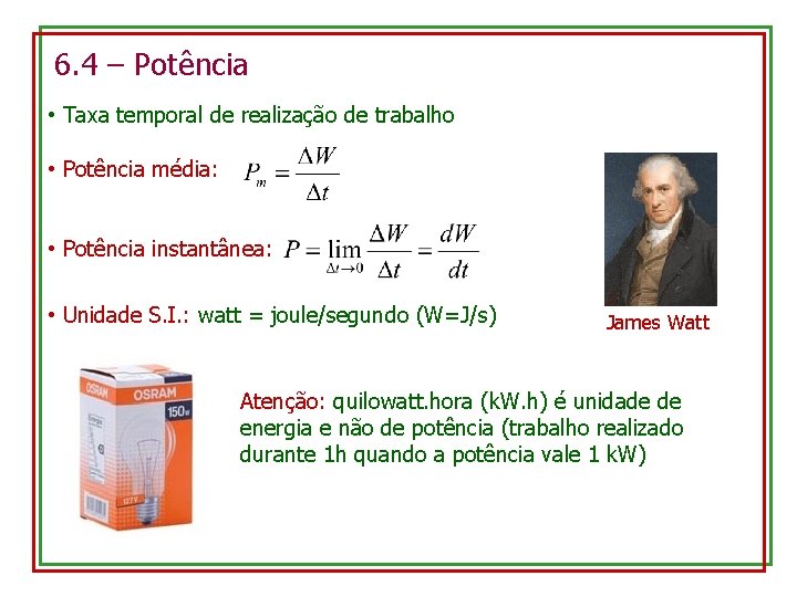 6. 4 – Potência • Taxa temporal de realização de trabalho • Potência média: