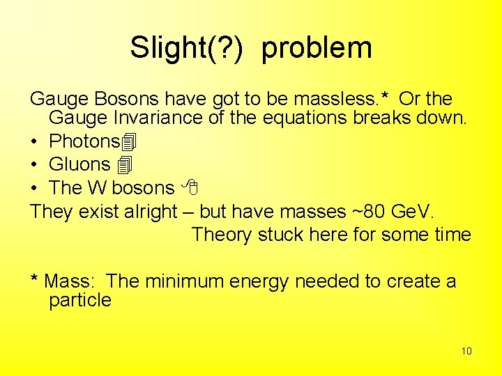 Slight(? ) problem Gauge Bosons have got to be massless. * Or the Gauge