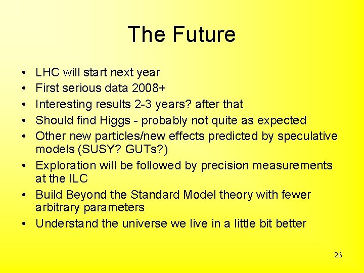 The Future • • • LHC will start next year First serious data 2008+