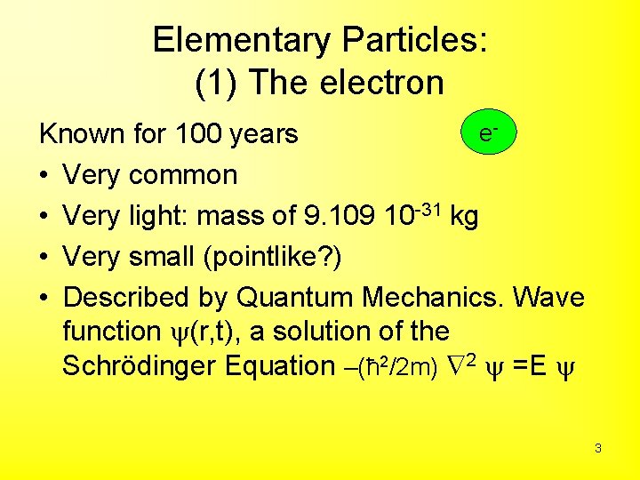 Elementary Particles: (1) The electron e. Known for 100 years • Very common •