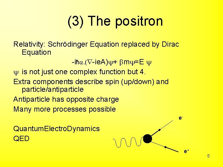 (3) The positron Relativity: Schrödinger Equation replaced by Dirac Equation -iħa. ( -ie. A)