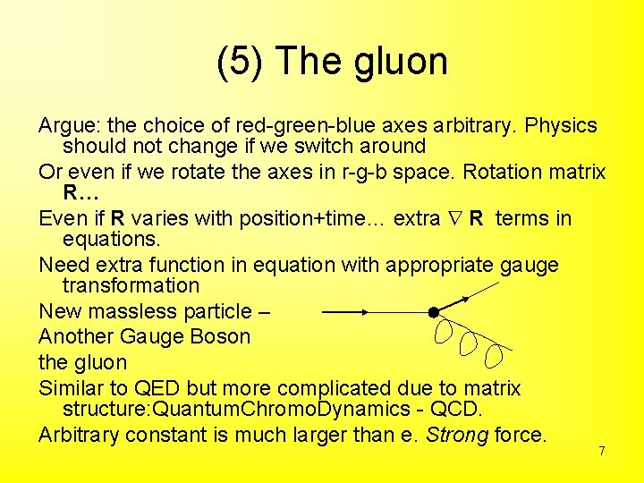 (5) The gluon Argue: the choice of red-green-blue axes arbitrary. Physics should not change