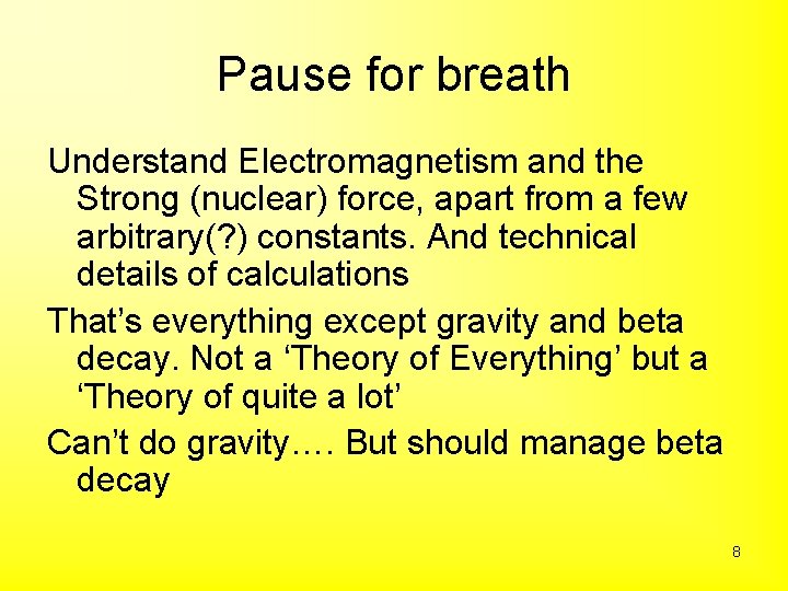 Pause for breath Understand Electromagnetism and the Strong (nuclear) force, apart from a few