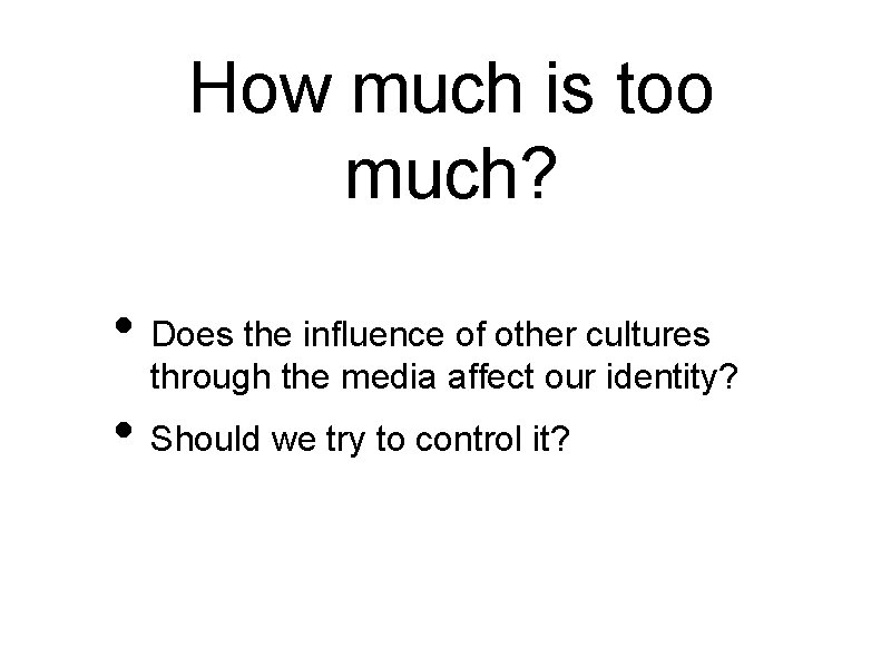 How much is too much? • Does the influence of other cultures through the How much is too much? • Does the influence of other cultures through the