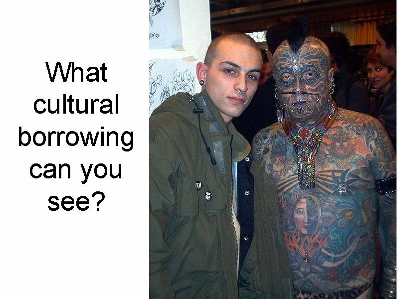What cultural borrowing can you see?  What cultural borrowing can you see?