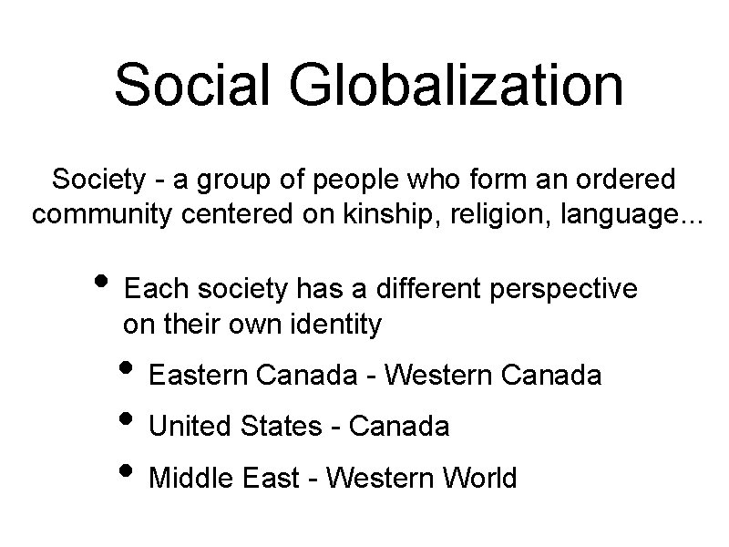 Social Globalization Society - a group of people who form an ordered community centered