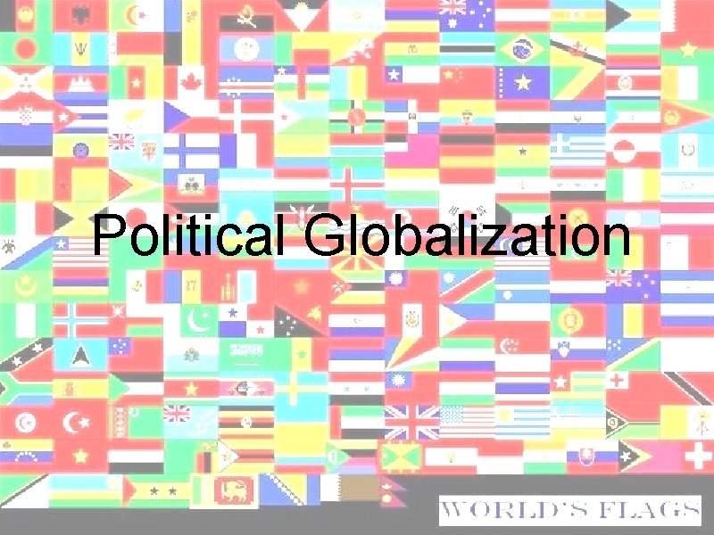 Political Globalization  Political Globalization