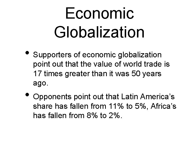 Economic Globalization • Supporters of economic globalization point out that the value of world