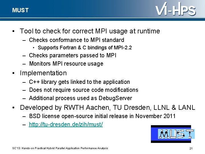 MUST • Tool to check for correct MPI usage at runtime – Checks conformance