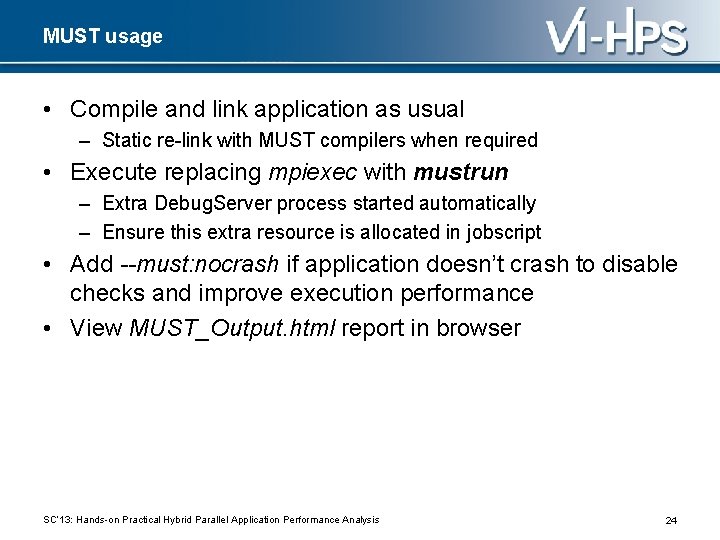 MUST usage • Compile and link application as usual – Static re-link with MUST