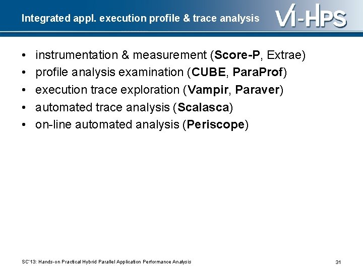 Integrated appl. execution profile & trace analysis • • • instrumentation & measurement (Score-P,