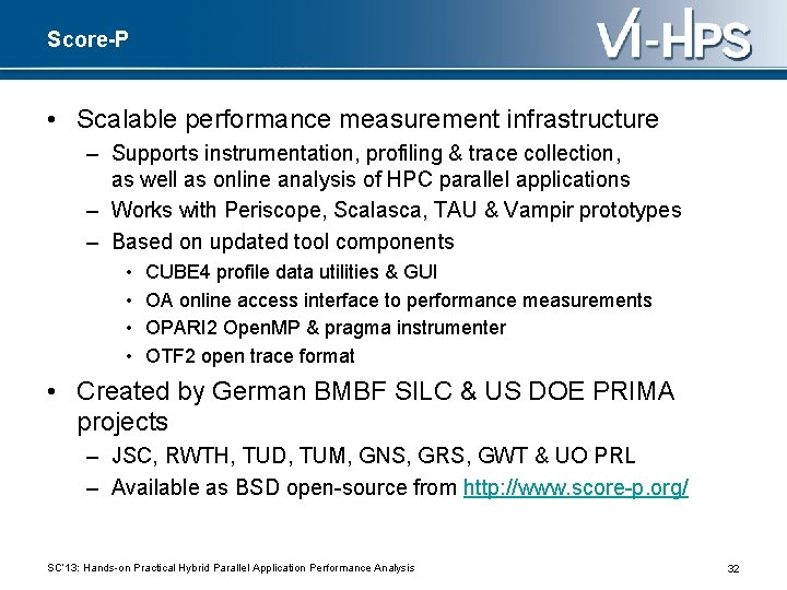 Score-P • Scalable performance measurement infrastructure – Supports instrumentation, profiling & trace collection, as