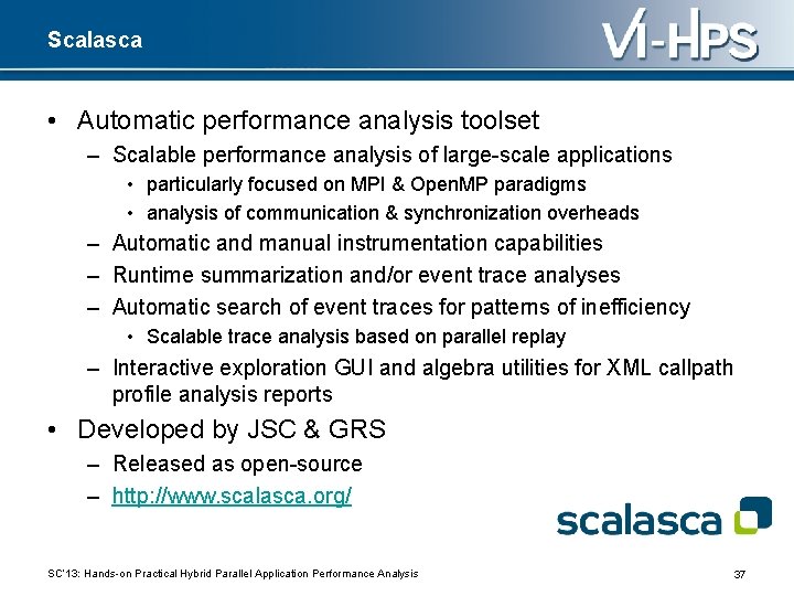 Scalasca • Automatic performance analysis toolset – Scalable performance analysis of large-scale applications •