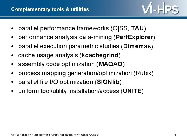 Complementary tools & utilities • • parallel performance frameworks (O|SS, TAU) performance analysis data-mining