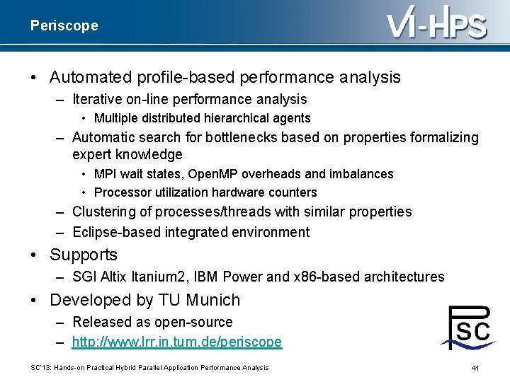 Periscope • Automated profile-based performance analysis – Iterative on-line performance analysis • Multiple distributed