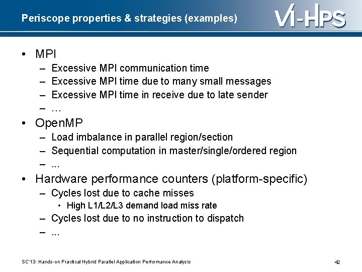 Periscope properties & strategies (examples) • MPI – – Excessive MPI communication time Excessive