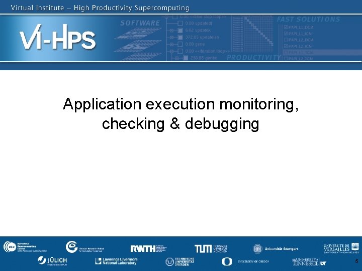 Application execution monitoring, checking & debugging SC‘ 13: Hands-on Practical Hybrid Parallel Application Performance