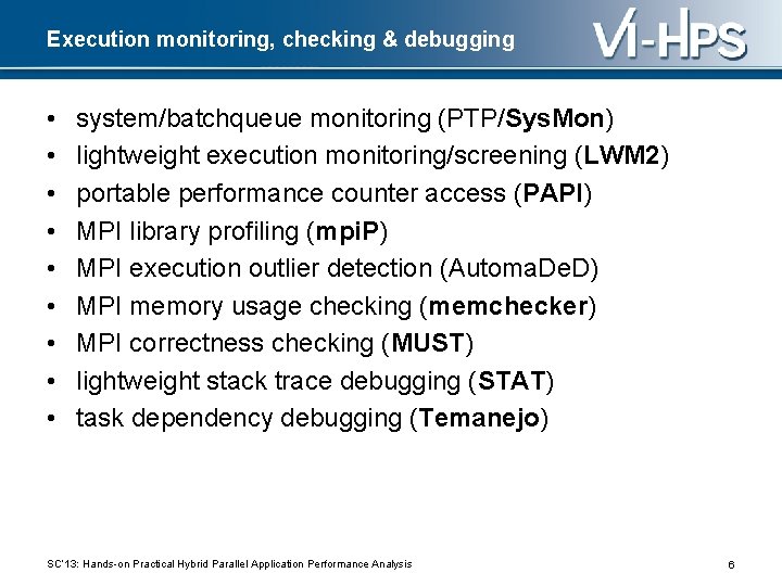 Execution monitoring, checking & debugging • • • system/batchqueue monitoring (PTP/Sys. Mon) lightweight execution
