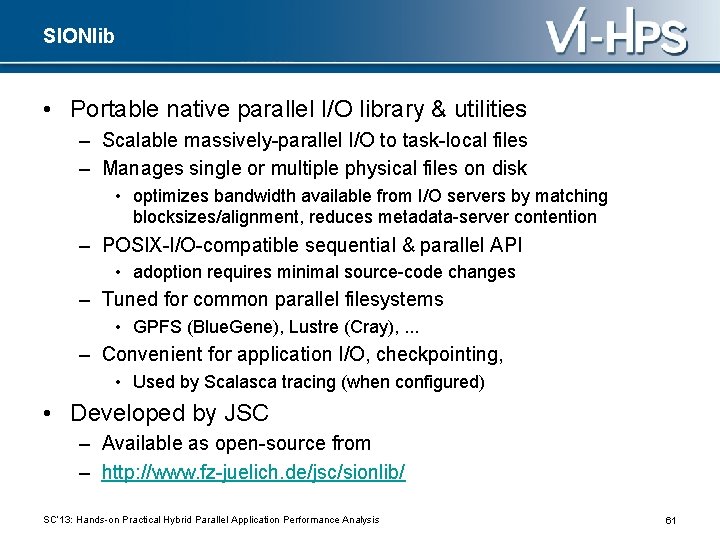 SIONlib • Portable native parallel I/O library & utilities – Scalable massively-parallel I/O to