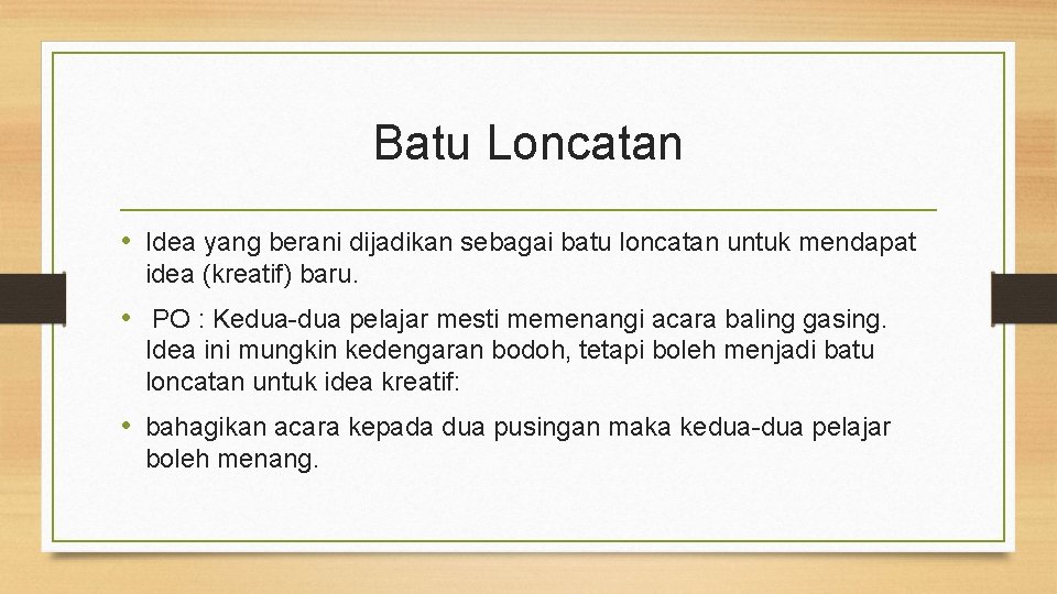 Batu Loncatan • Idea yang berani dijadikan sebagai batu loncatan untuk mendapat idea (kreatif)