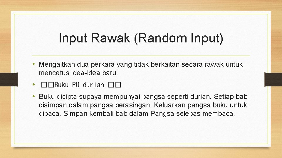 Input Rawak (Random Input) • Mengaitkan dua perkara yang tidak berkaitan secara rawak untuk