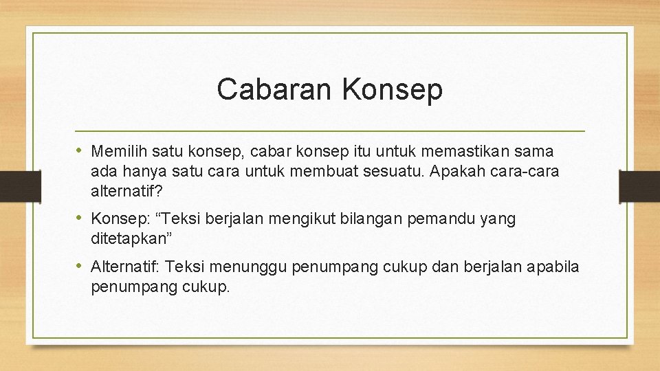 Cabaran Konsep • Memilih satu konsep, cabar konsep itu untuk memastikan sama ada hanya