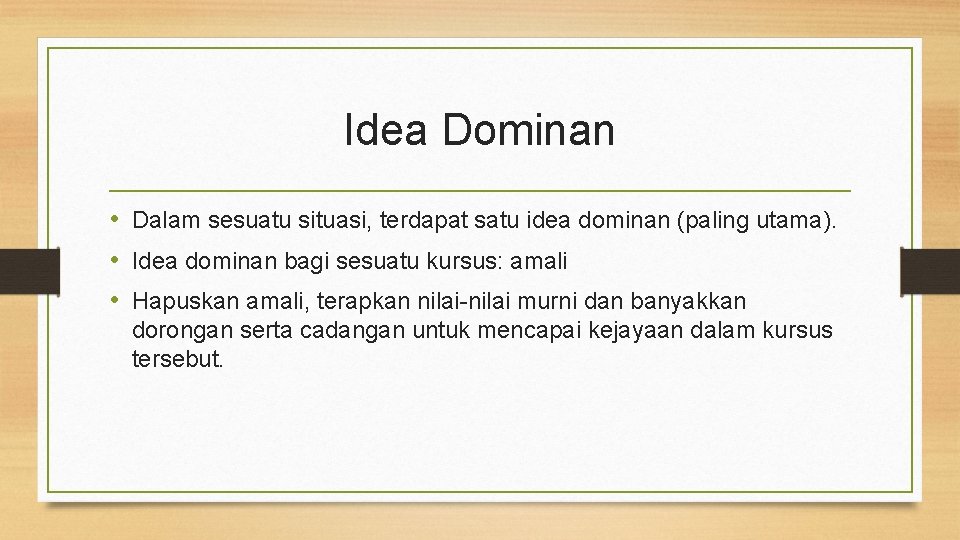 Idea Dominan • Dalam sesuatu situasi, terdapat satu idea dominan (paling utama). • Idea