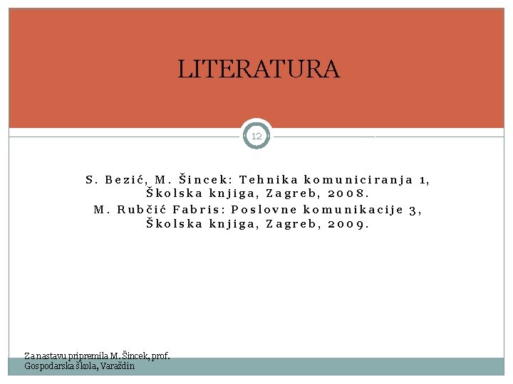 LITERATURA 12 S. Bezić, M. Šincek: Tehnika komuniciranja 1, Školska knjiga, Zagreb, 2008. M.