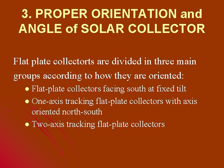 3. PROPER ORIENTATION and ANGLE of SOLAR COLLECTOR Flat plate collectorts are divided in