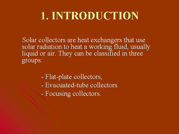 1. INTRODUCTION Solar collectors are heat exchangers that use solar radiation to heat a