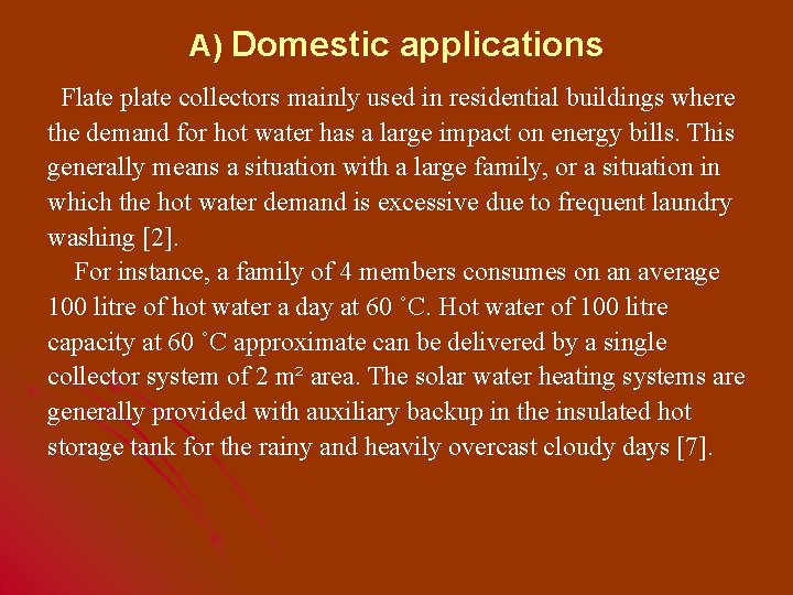 A) Domestic applications Flate plate collectors mainly used in residential buildings where the demand