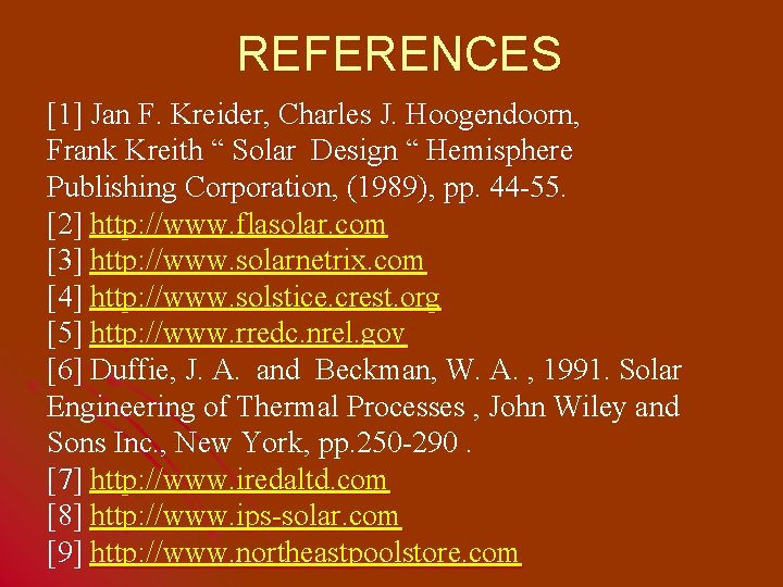 REFERENCES [1] Jan F. Kreider, Charles J. Hoogendoorn, Frank Kreith “ Solar Design “