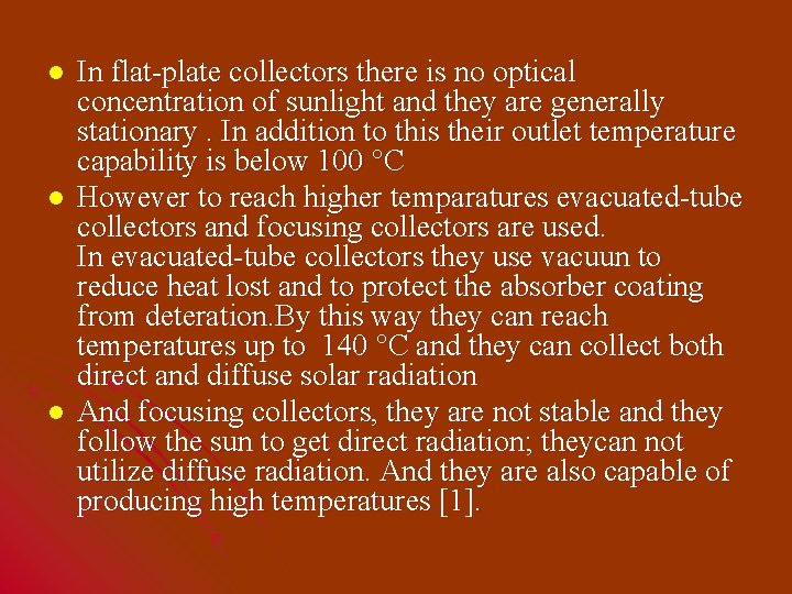 l l l In flat-plate collectors there is no optical concentration of sunlight and