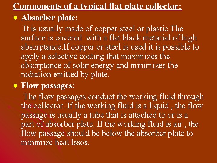 Components of a typical flat plate collector: l l Absorber plate: It is usually