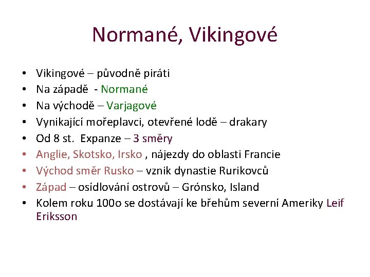 Normané, Vikingové • • • Vikingové – původně piráti Na západě - Normané Na