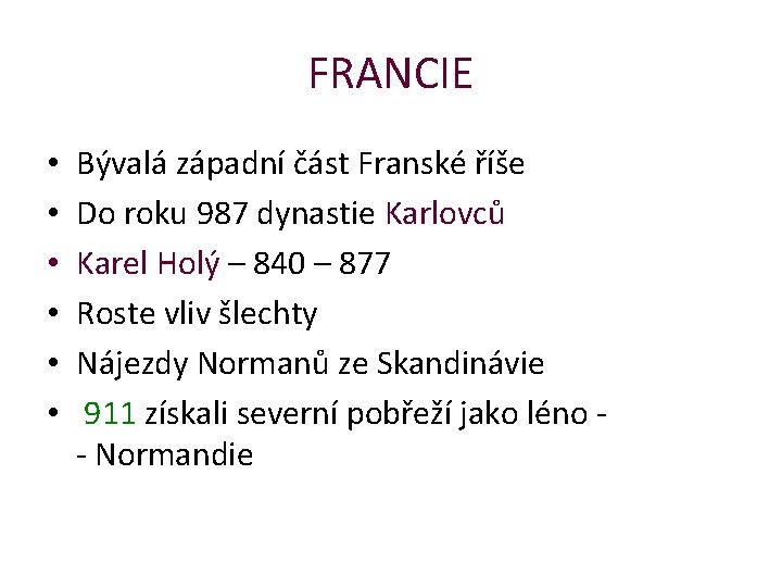 FRANCIE • • • Bývalá západní část Franské říše Do roku 987 dynastie Karlovců