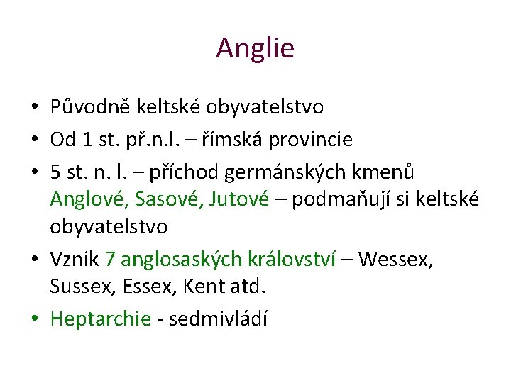 Anglie • Původně keltské obyvatelstvo • Od 1 st. př. n. l. – římská