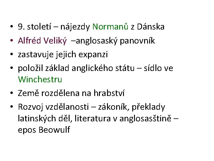 9. století – nájezdy Normanů z Dánska Alfréd Veliký –anglosaský panovník zastavuje jejich expanzi