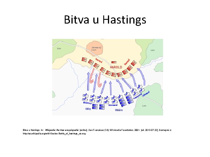 Bitva u Hastings. In: Wikipedia: the free encyclopedia [online]. San Francisco (CA): Wikimedia Foundation,