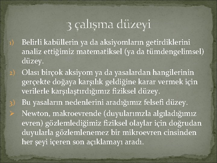 3 çalışma düzeyi Belirli kabüllerin ya da aksiyomların getirdiklerini analiz ettiğimiz matematiksel (ya da