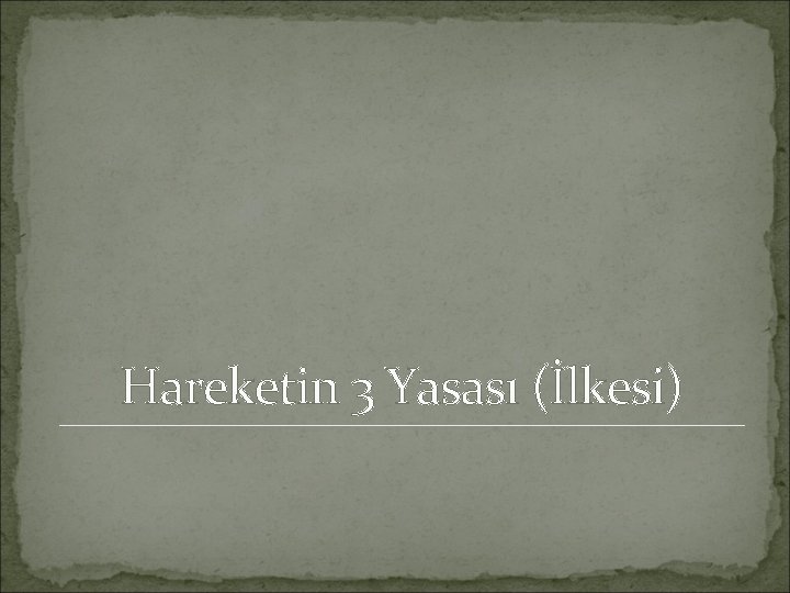 Hareketin 3 Yasası (İlkesi) 