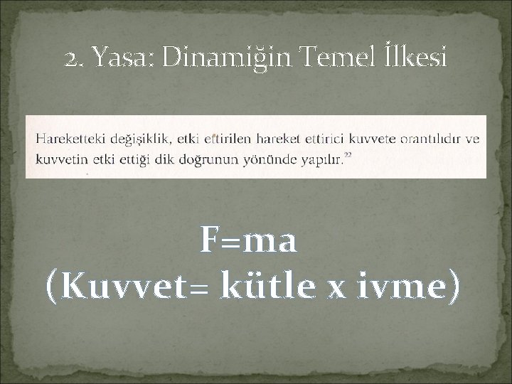 2. Yasa: Dinamiğin Temel İlkesi F=ma (Kuvvet= kütle x ivme) 