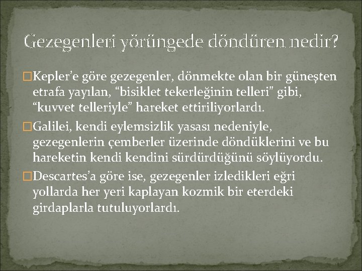 Gezegenleri yörüngede döndüren nedir? �Kepler’e göre gezegenler, dönmekte olan bir güneşten etrafa yayılan, “bisiklet