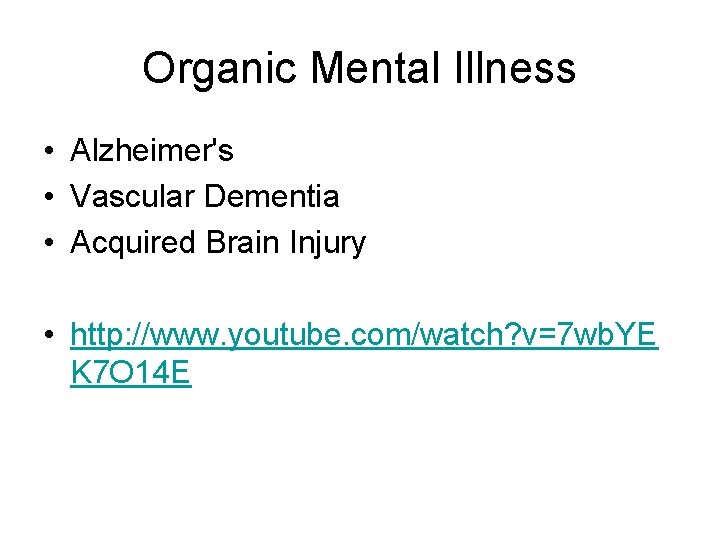 Organic Mental Illness • Alzheimer's • Vascular Dementia • Acquired Brain Injury • http: