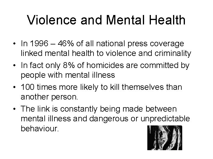 Violence and Mental Health • In 1996 – 46% of all national press coverage